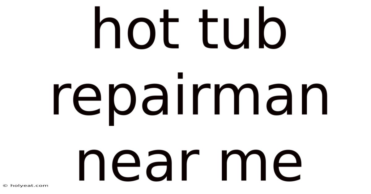 Hot Tub Repairman Near Me