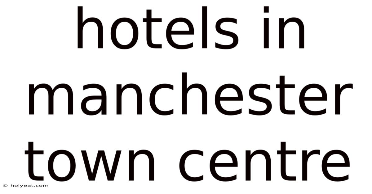 Hotels In Manchester Town Centre