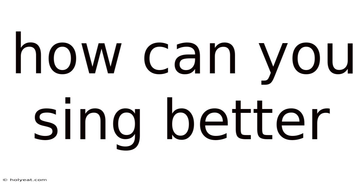 How Can You Sing Better