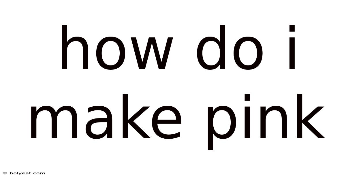 How Do I Make Pink