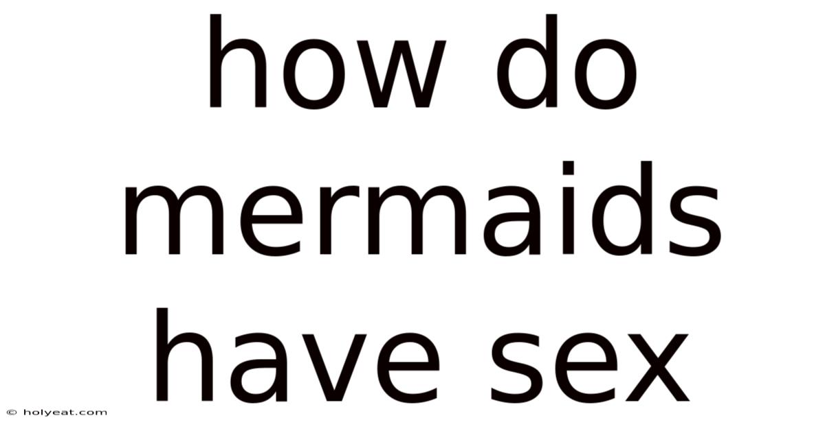 How Do Mermaids Have Sex