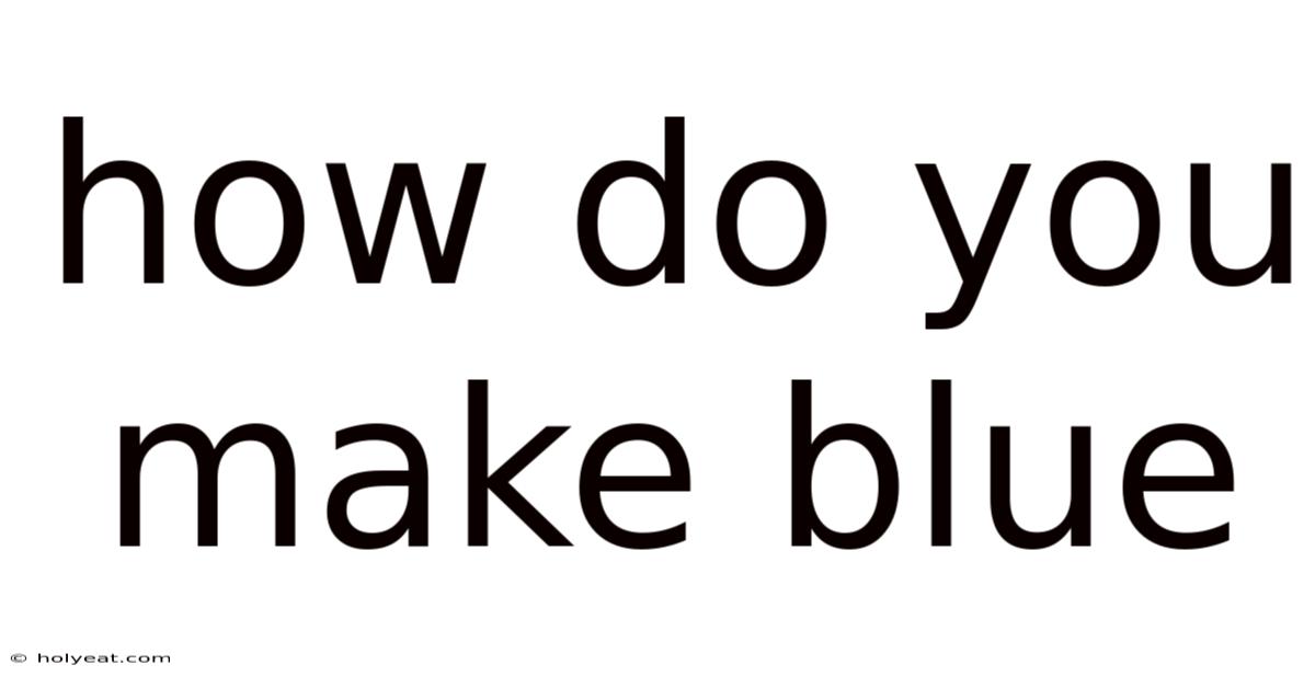 How Do You Make Blue