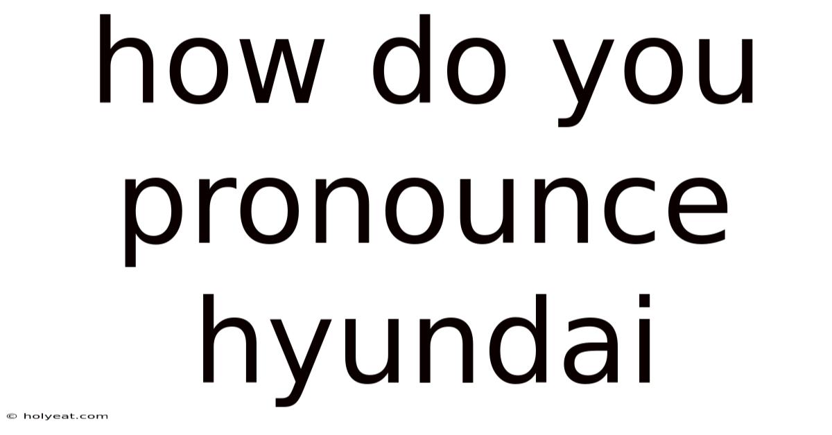 How Do You Pronounce Hyundai