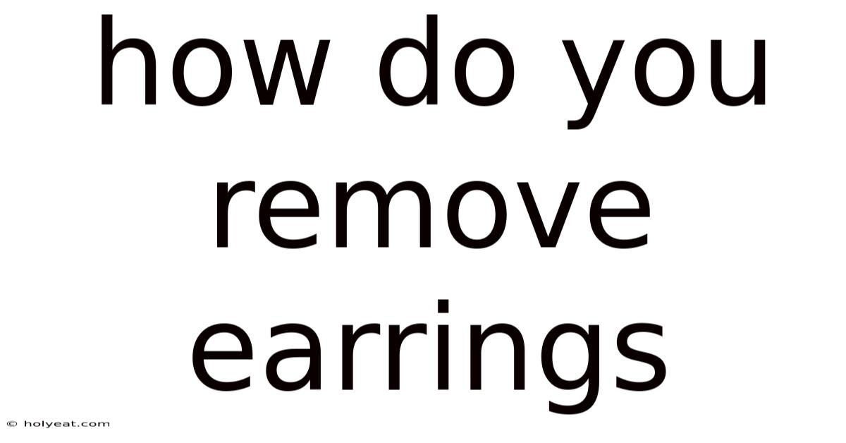 How Do You Remove Earrings