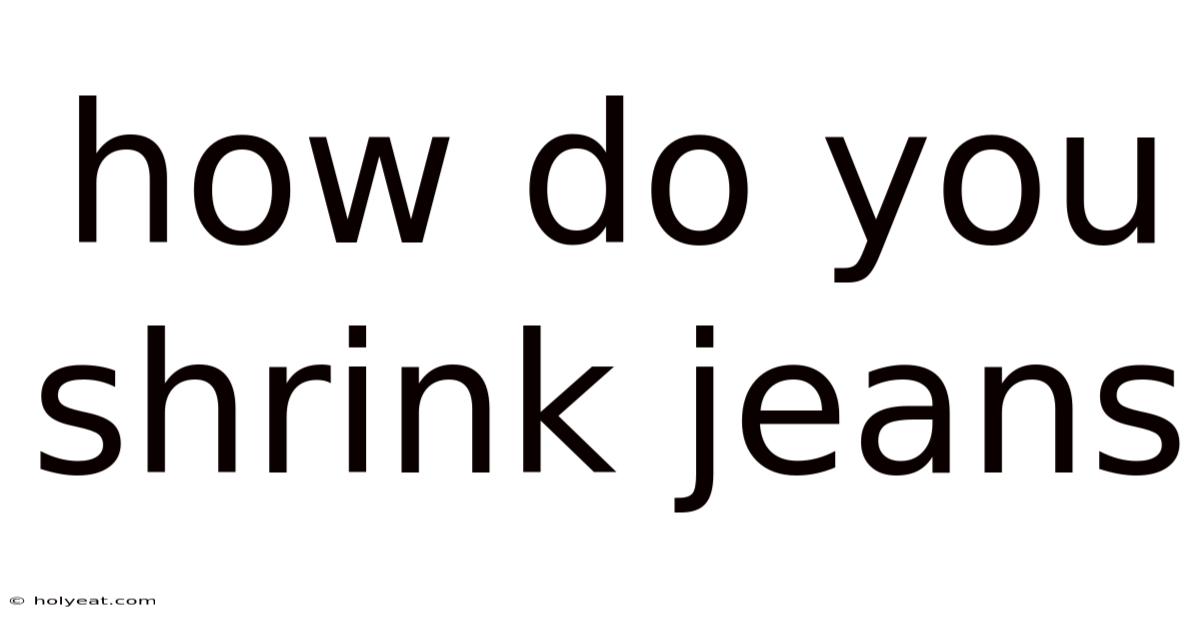 How Do You Shrink Jeans