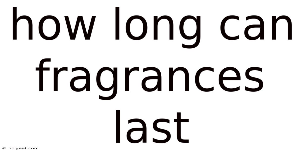 How Long Can Fragrances Last
