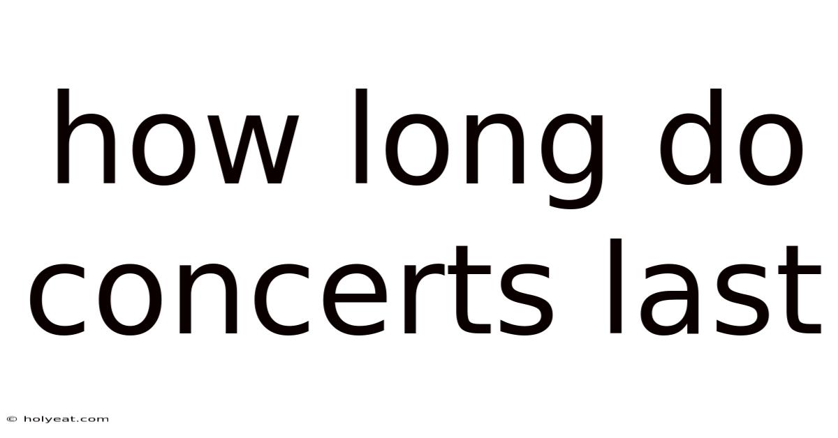 How Long Do Concerts Last