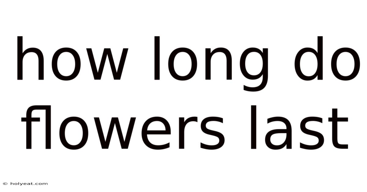 How Long Do Flowers Last