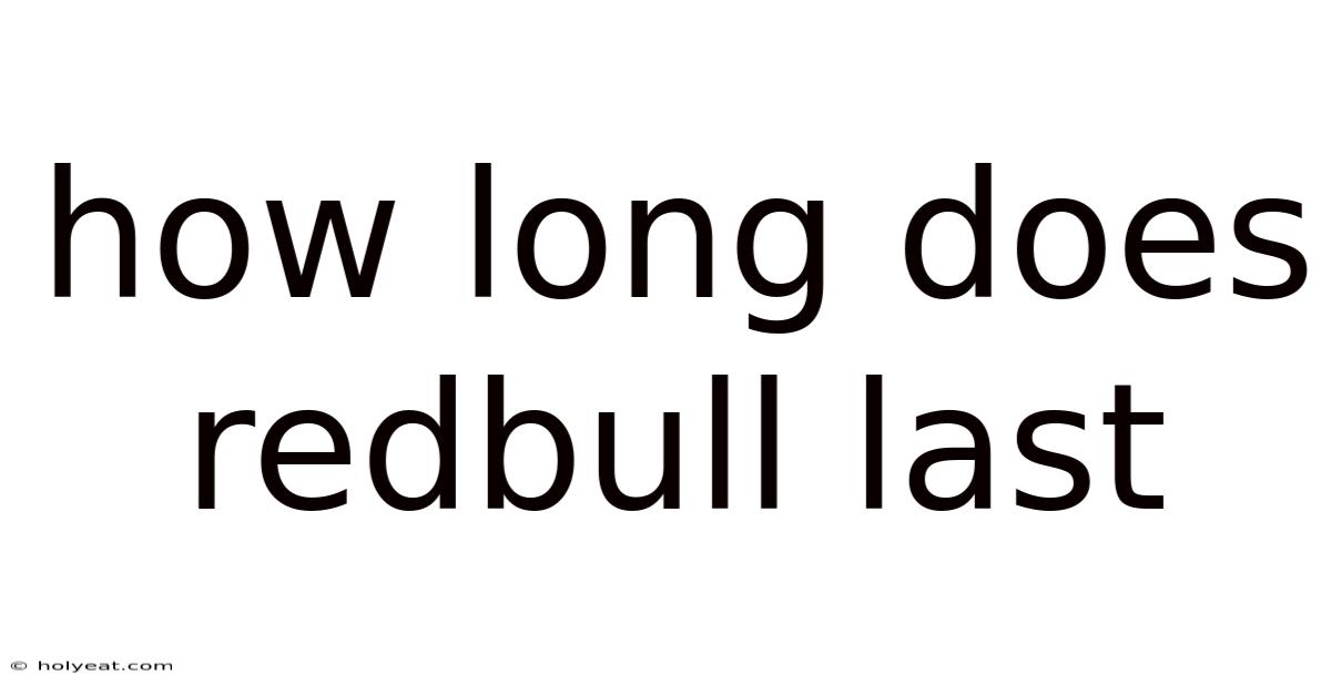 How Long Does Redbull Last