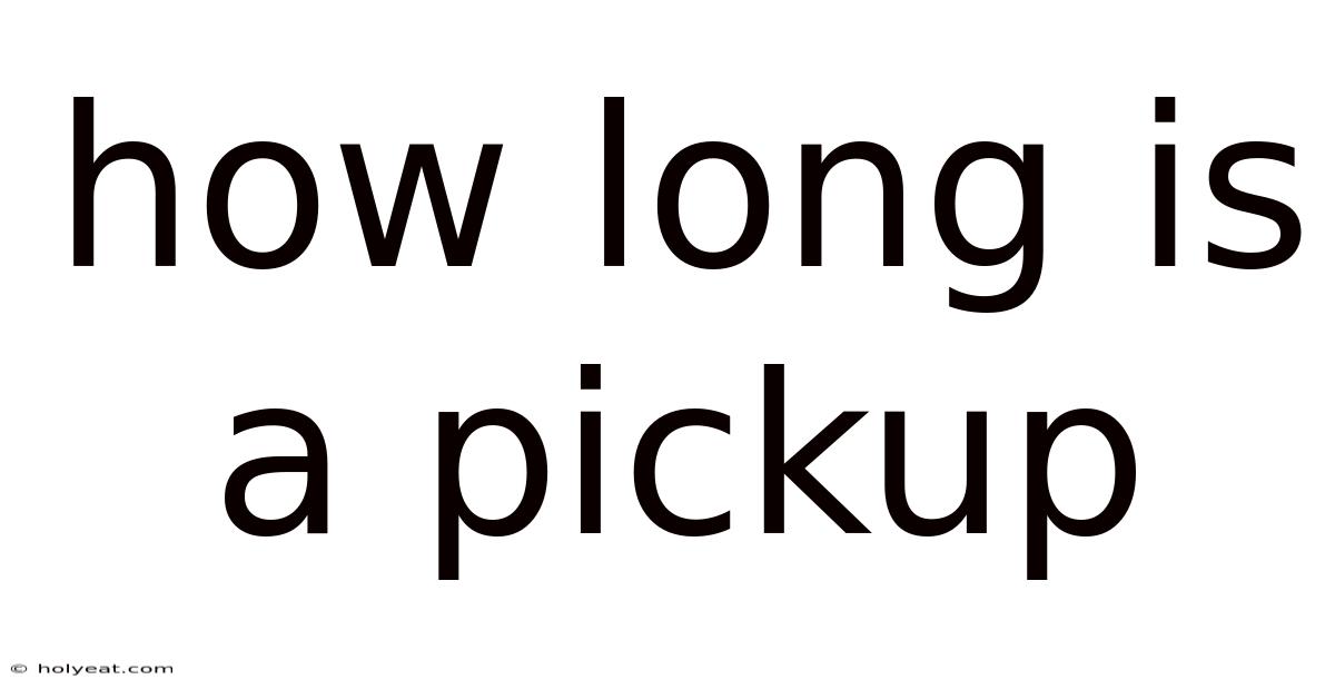 How Long Is A Pickup