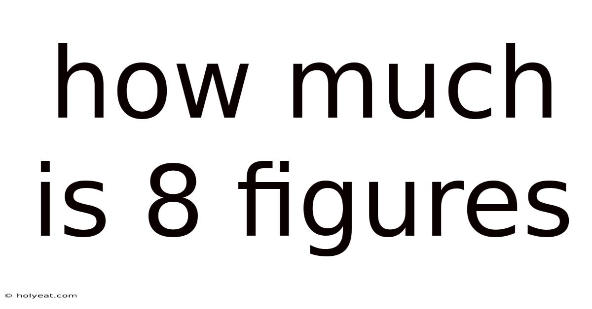 How Much Is 8 Figures