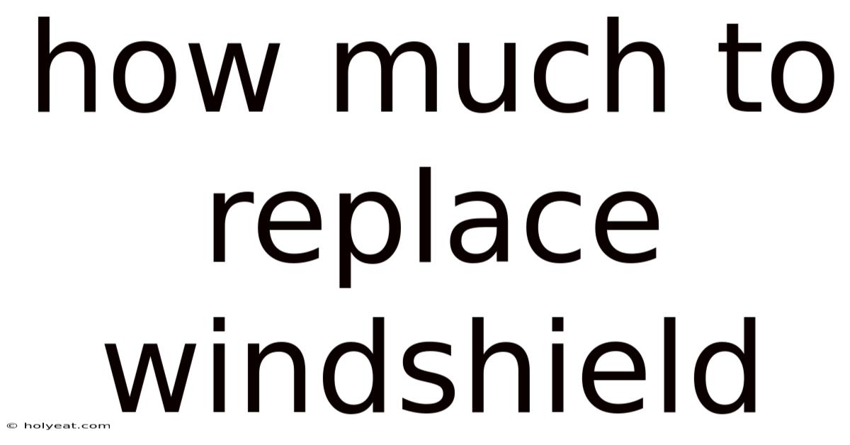 How Much To Replace Windshield