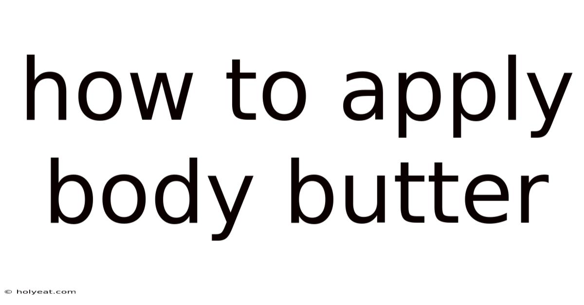 How To Apply Body Butter
