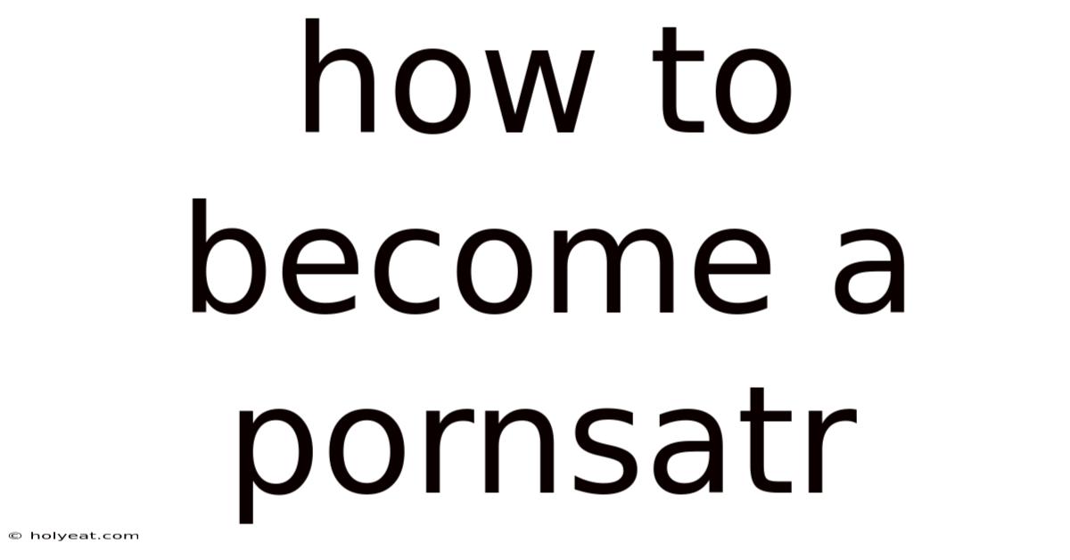 How To Become A Pornsatr