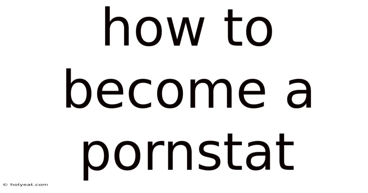 How To Become A Pornstat