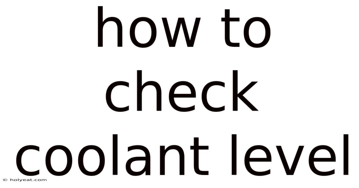 How To Check Coolant Level
