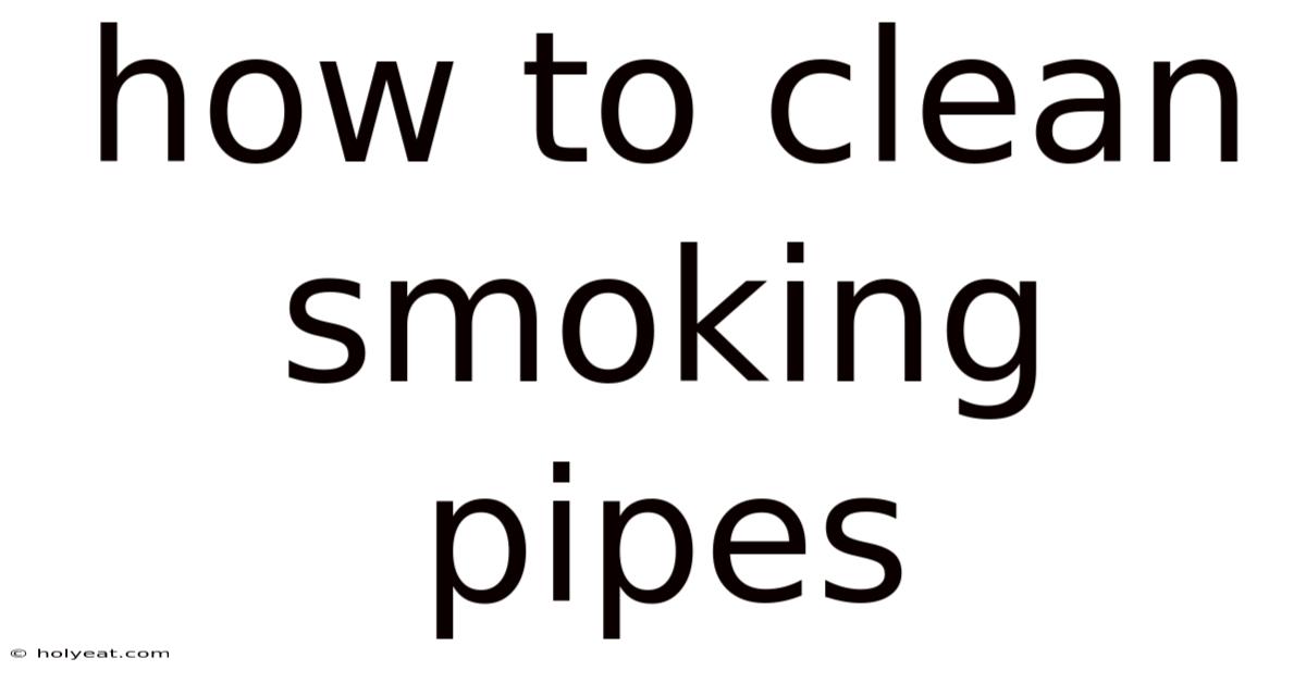 How To Clean Smoking Pipes