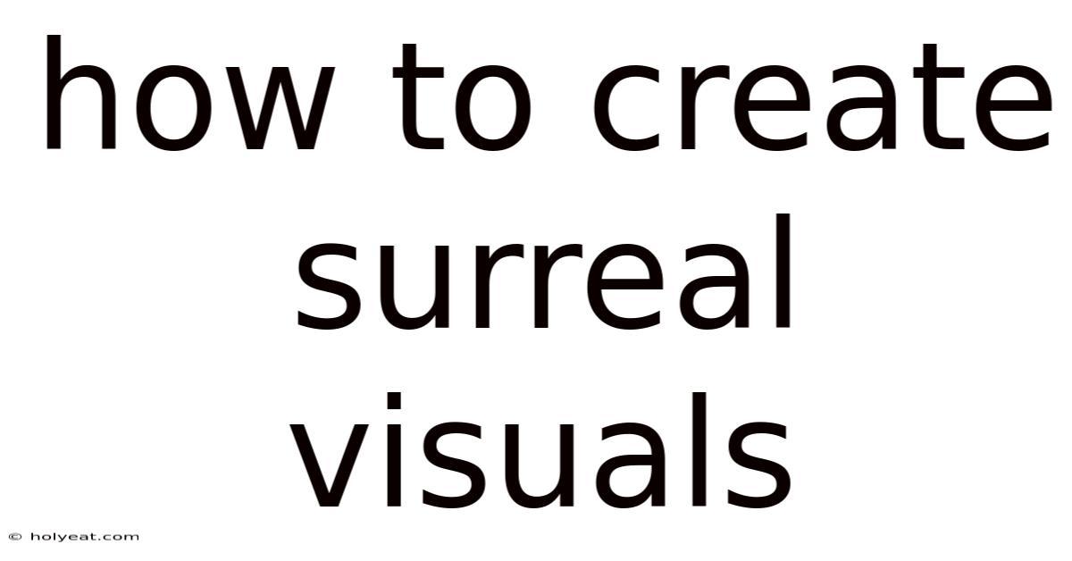 How To Create Surreal Visuals