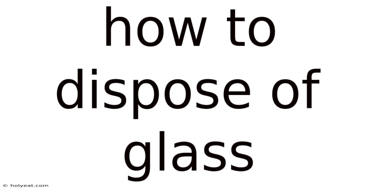 How To Dispose Of Glass