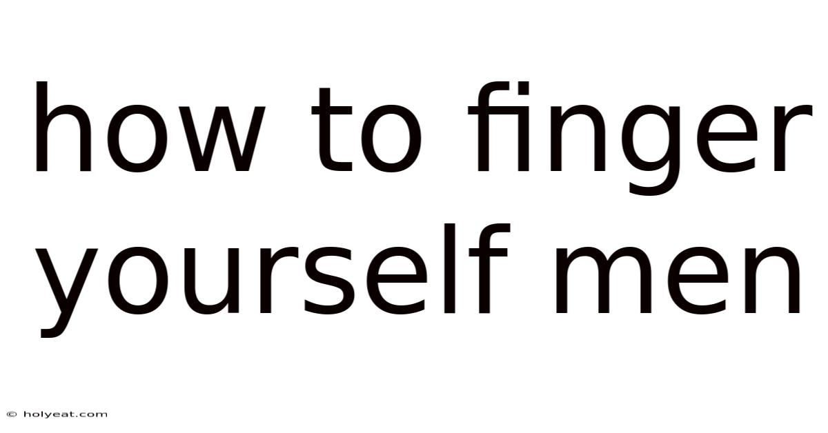 How To Finger Yourself Men