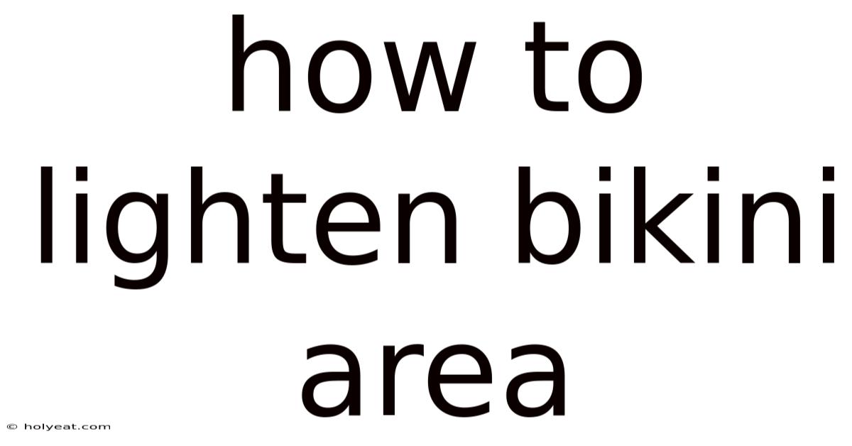 How To Lighten Bikini Area
