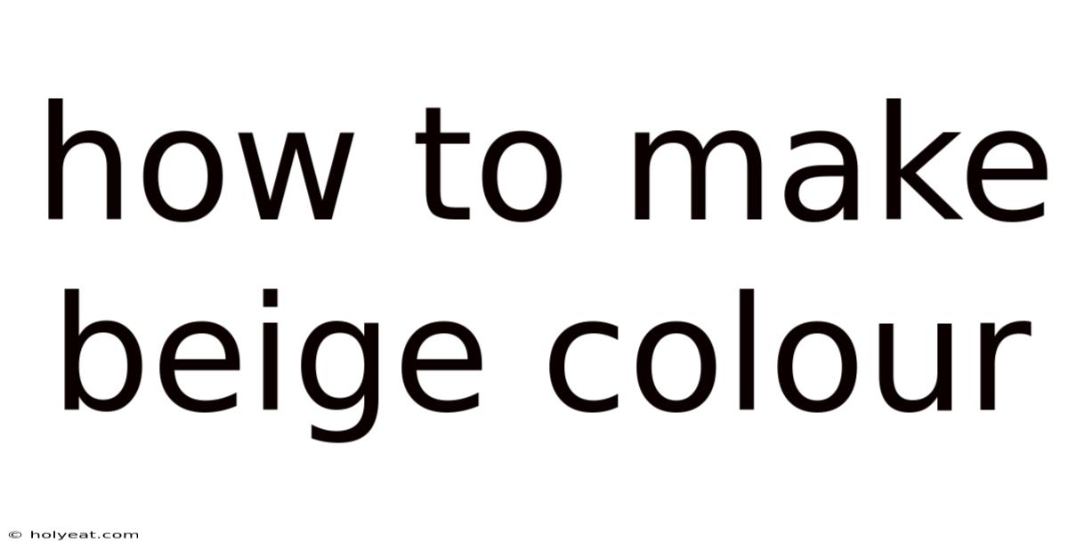 How To Make Beige Colour