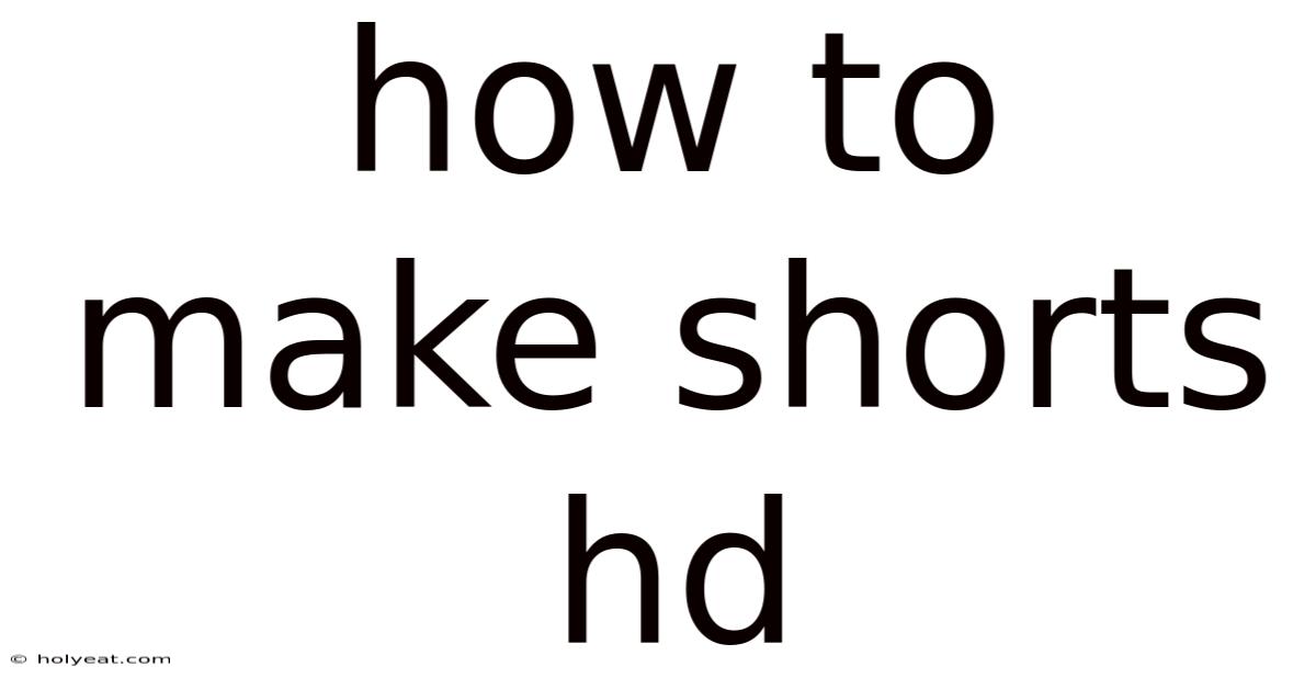 How To Make Shorts Hd