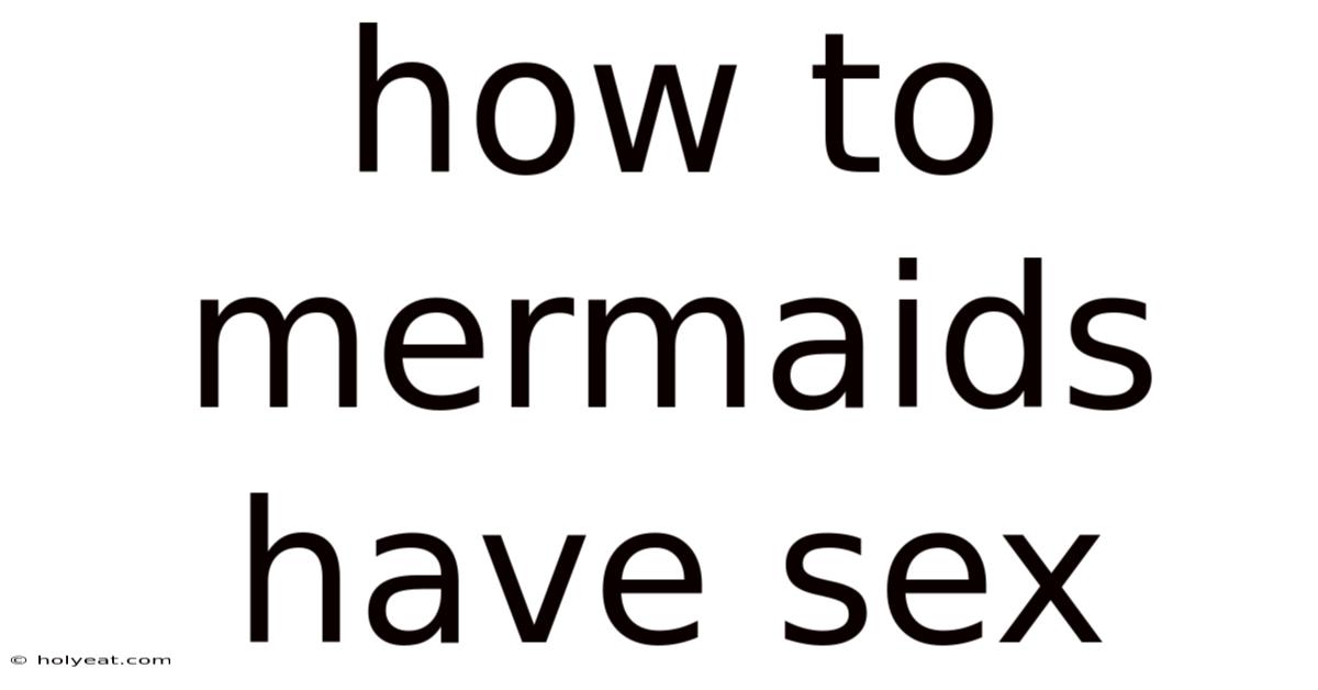 How To Mermaids Have Sex