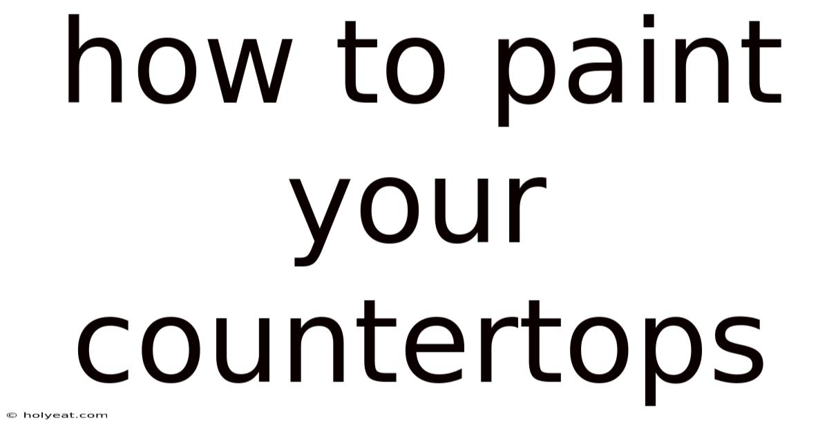 How To Paint Your Countertops