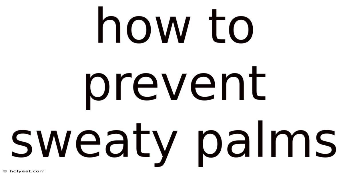 How To Prevent Sweaty Palms