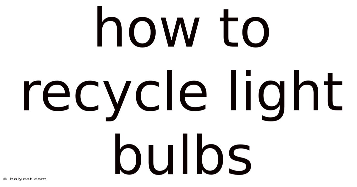 How To Recycle Light Bulbs