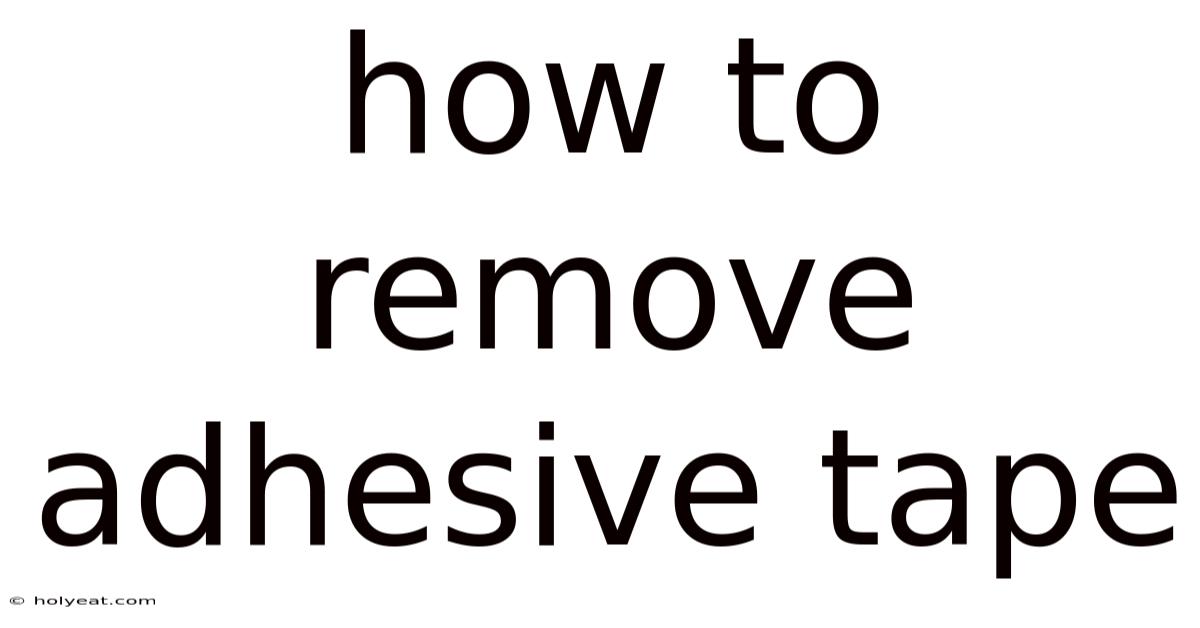 How To Remove Adhesive Tape