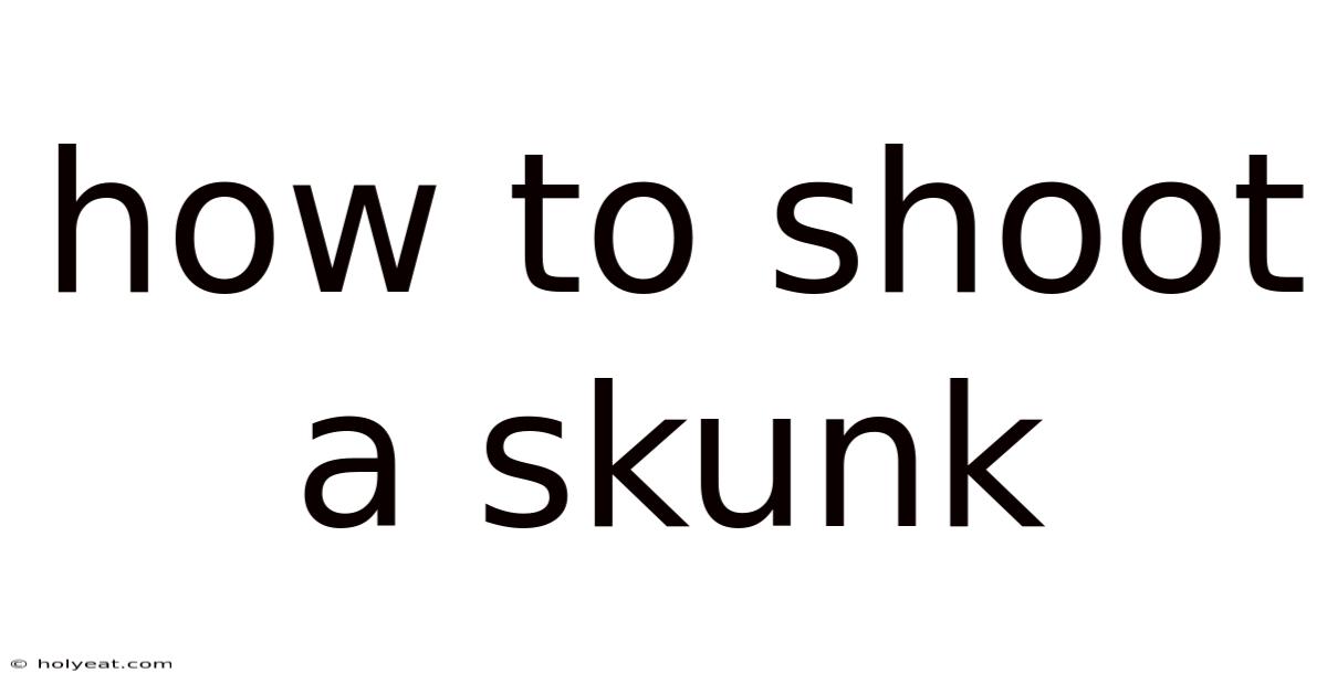 How To Shoot A Skunk
