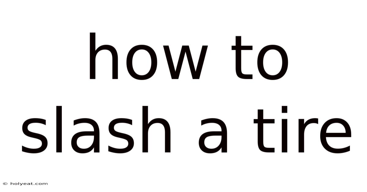 How To Slash A Tire