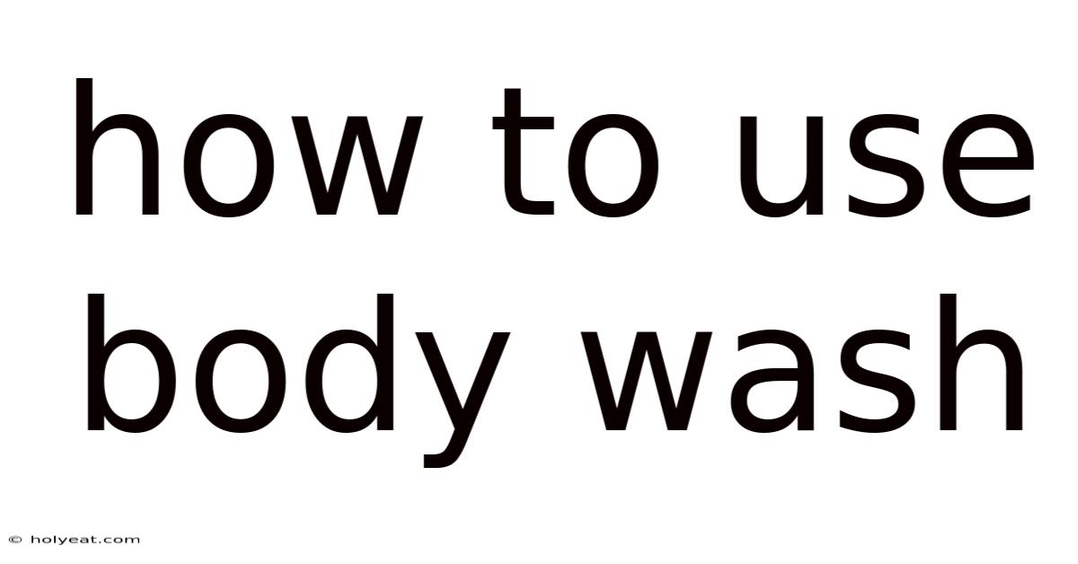 How To Use Body Wash
