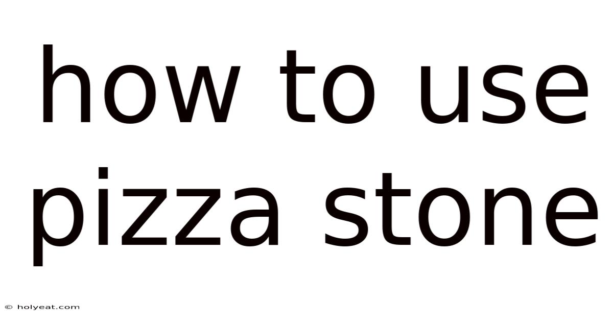 How To Use Pizza Stone