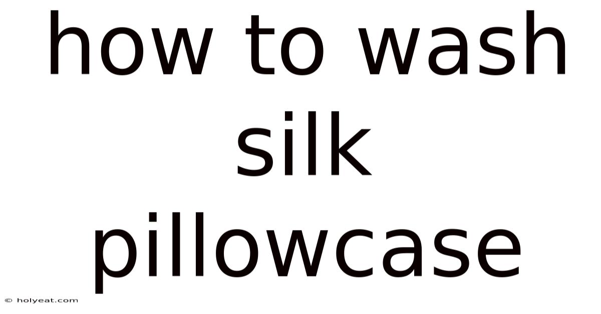 How To Wash Silk Pillowcase