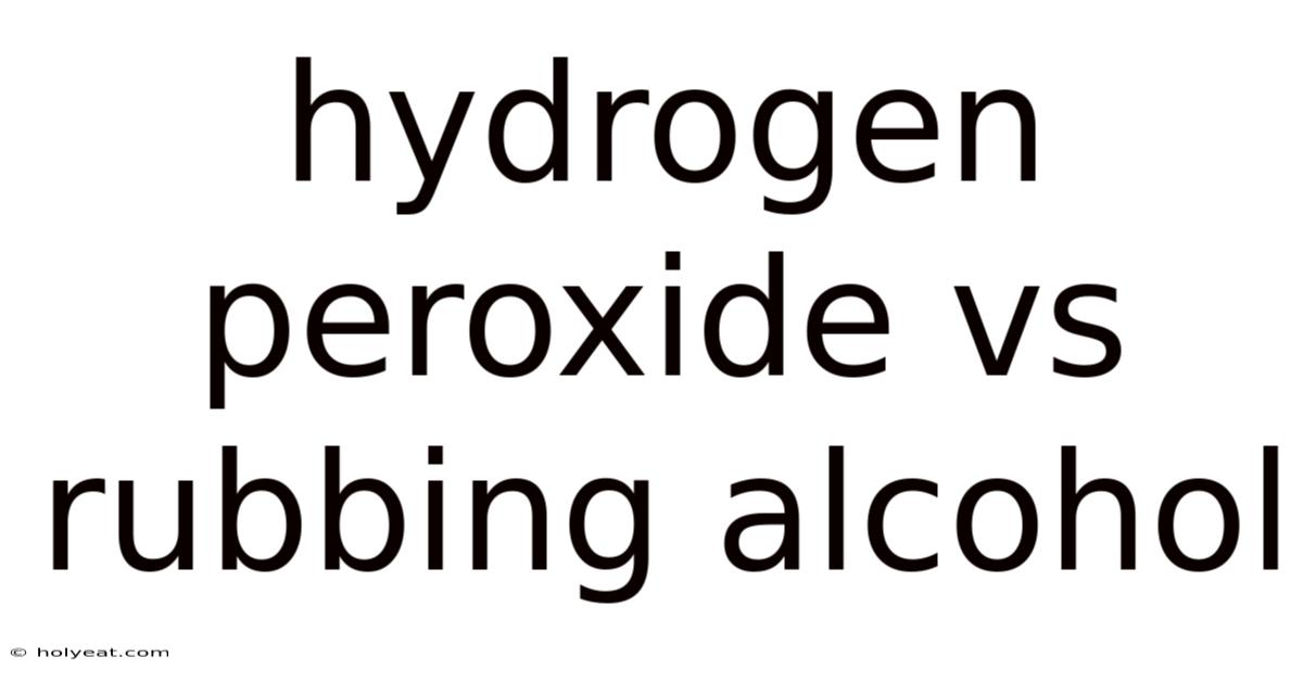 Hydrogen Peroxide Vs Rubbing Alcohol