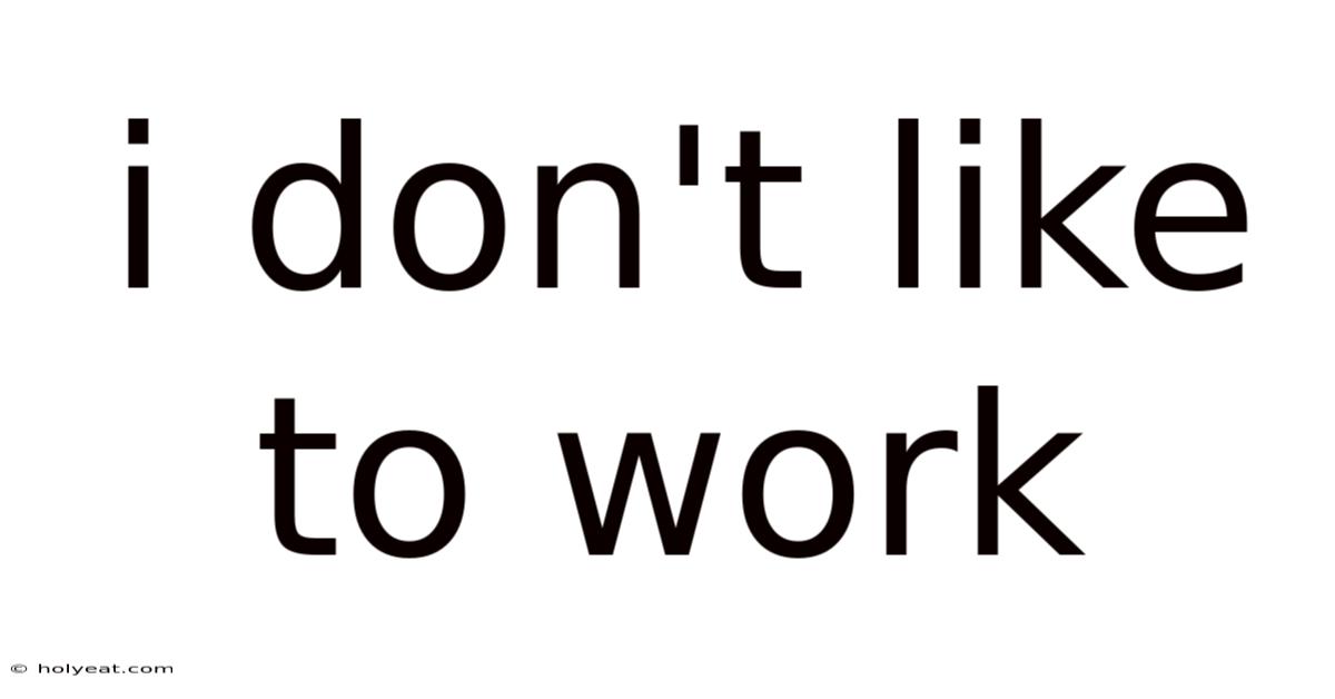 I Don't Like To Work