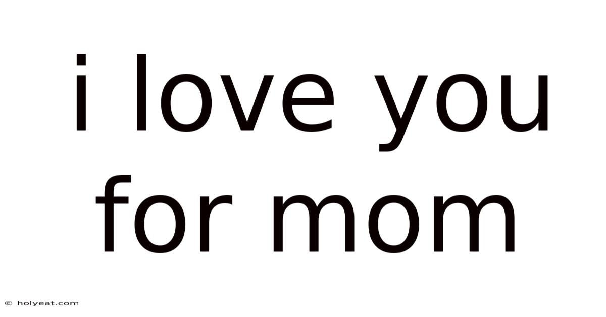 I Love You For Mom