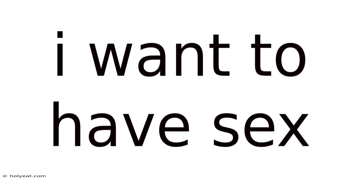 I Want To Have Sex