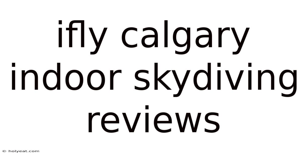 Ifly Calgary Indoor Skydiving Reviews