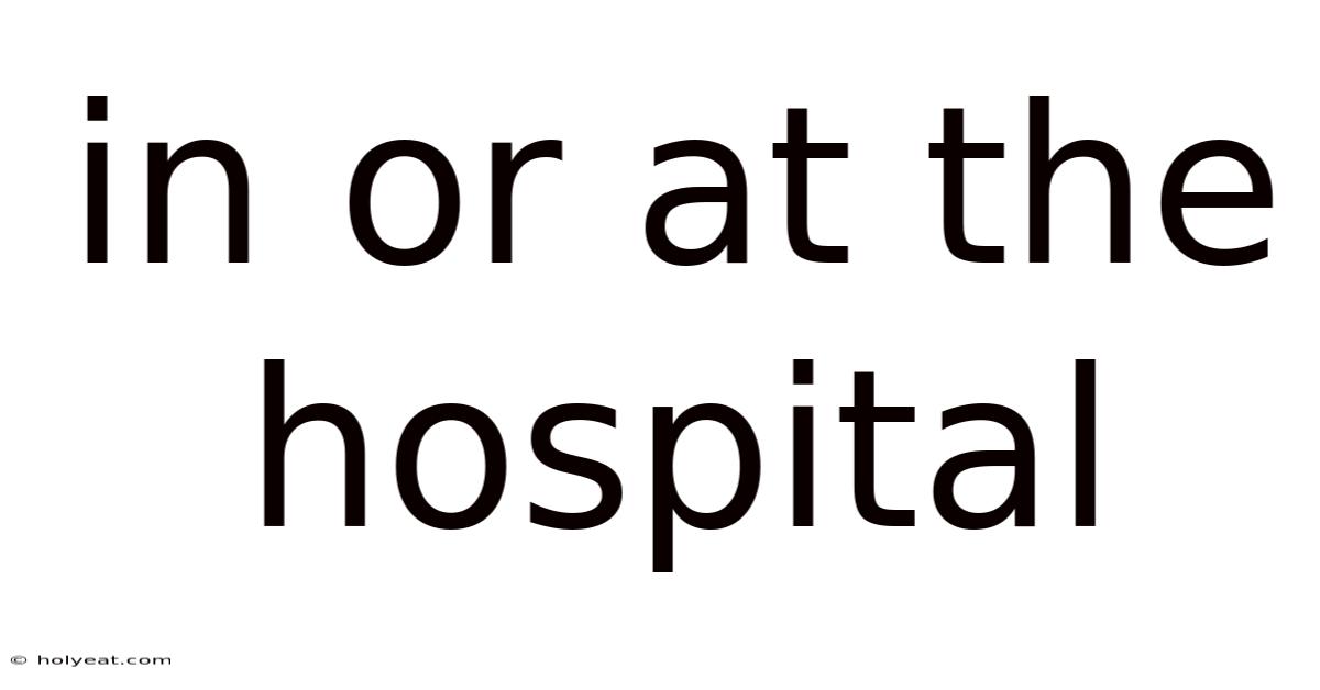 In Or At The Hospital
