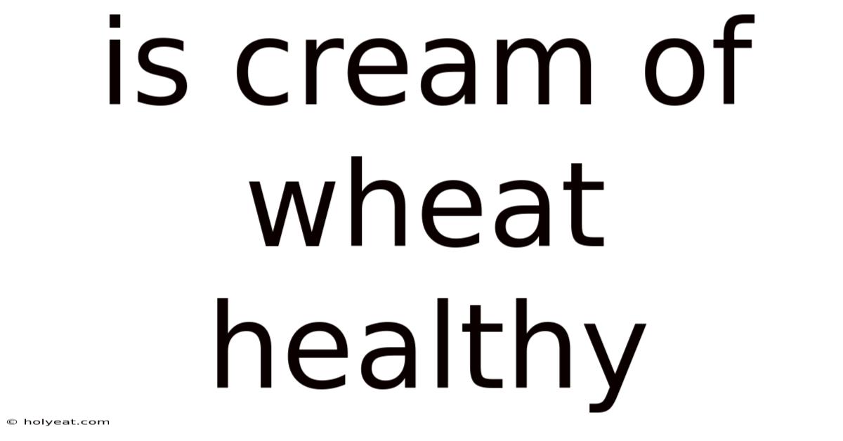 Is Cream Of Wheat Healthy