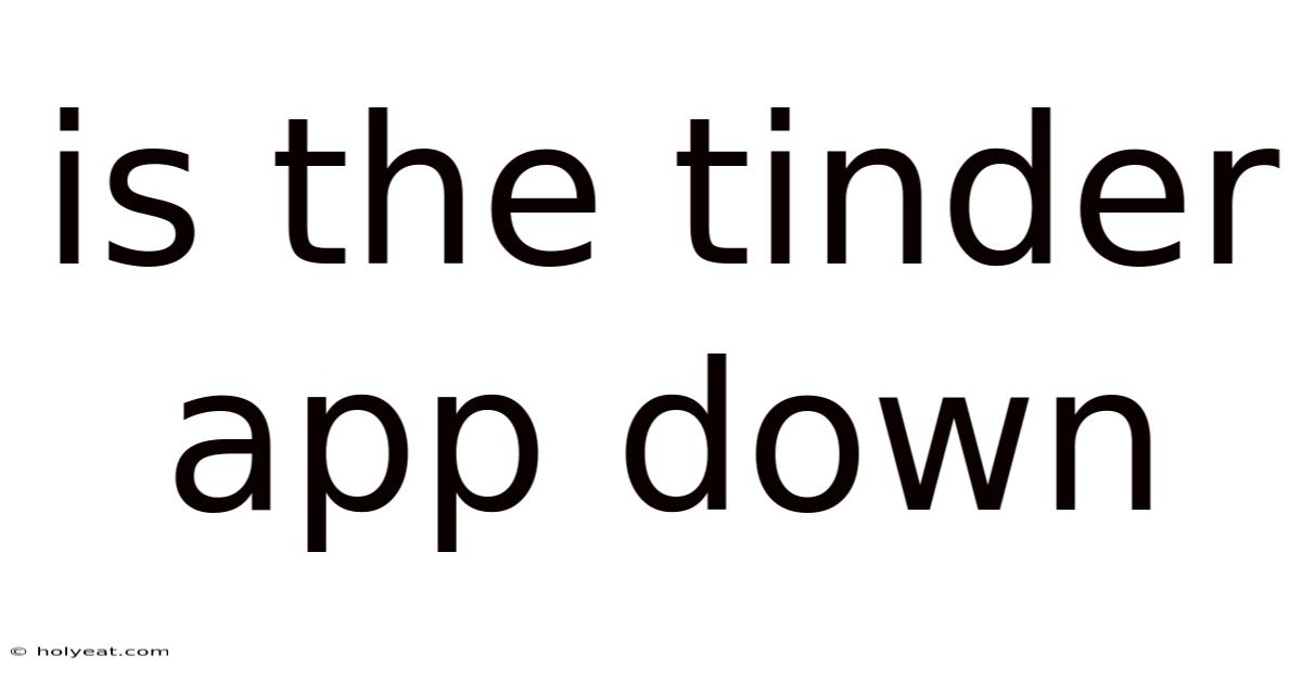 Is The Tinder App Down