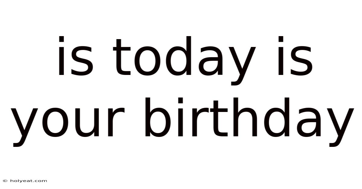 Is Today Is Your Birthday