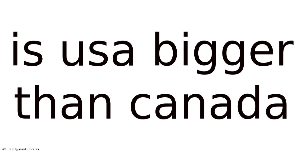 Is Usa Bigger Than Canada