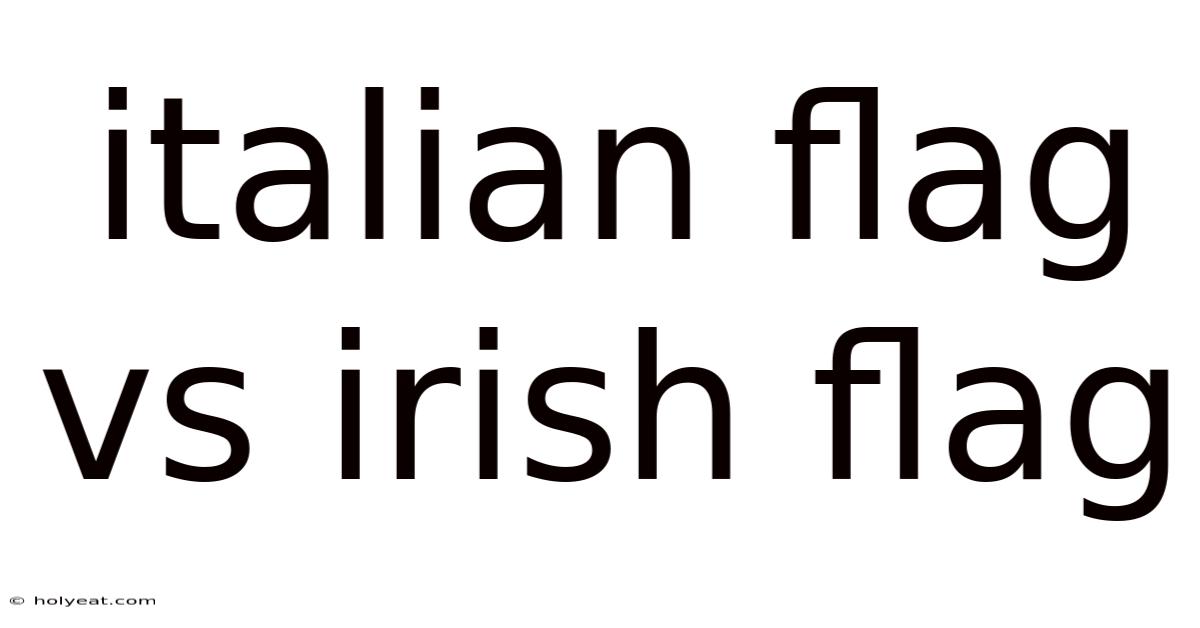 Italian Flag Vs Irish Flag