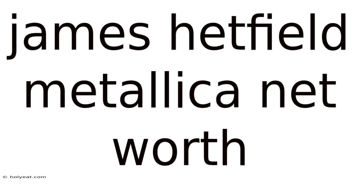 James Hetfield Metallica Net Worth