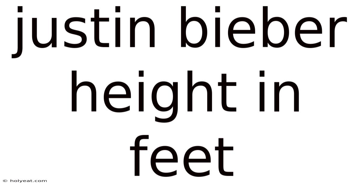 Justin Bieber Height In Feet